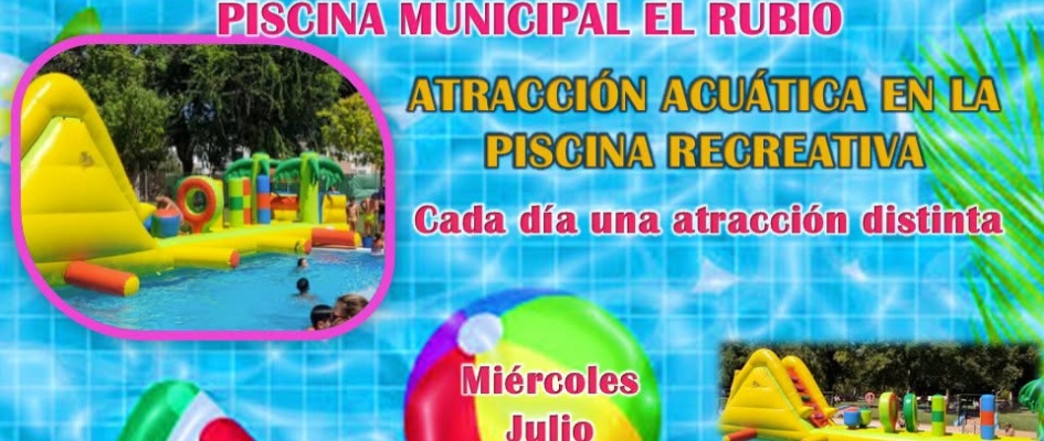 TODOS LOS MIÉRCOLES DE JULIO ATRACCIÓN ACUÁTICA EN LA PISCINA DE EL RUBIO